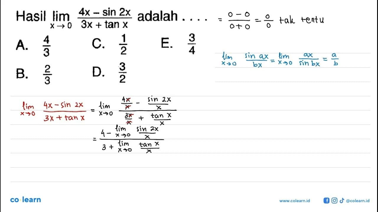 Hasil limit x -> 0 (4x - sin 2x)/(3x + tan x) adalah....