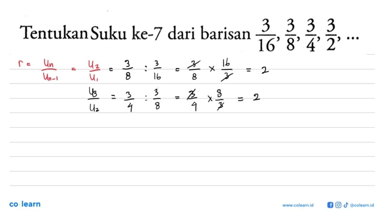 Tentukan suku ke-7 dari barisan 3/16, 3/8, 3/4, 3/2, ...