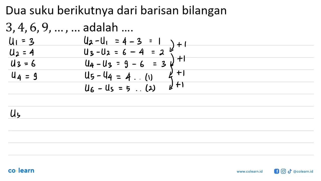 Dua suku berikutnya dari barisan bilangan 3,4,6,9, ....,