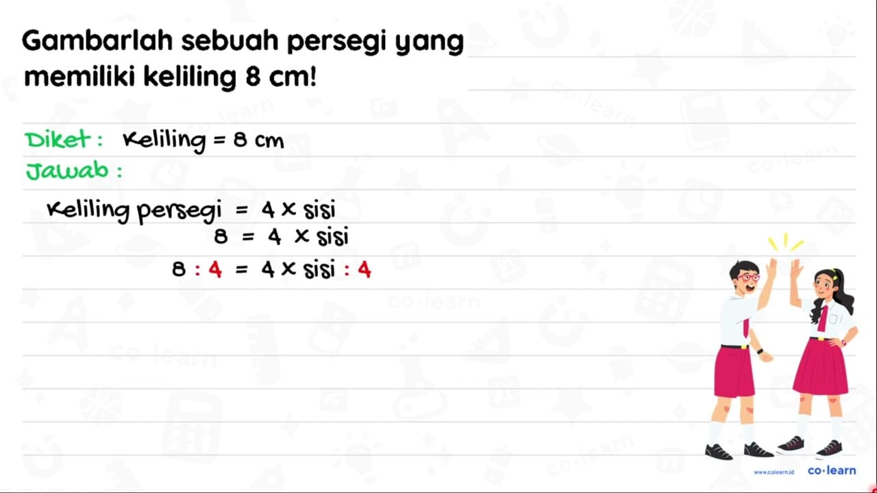 Gambarlah sebuah persegi yang memiliki keliling 8 cm !