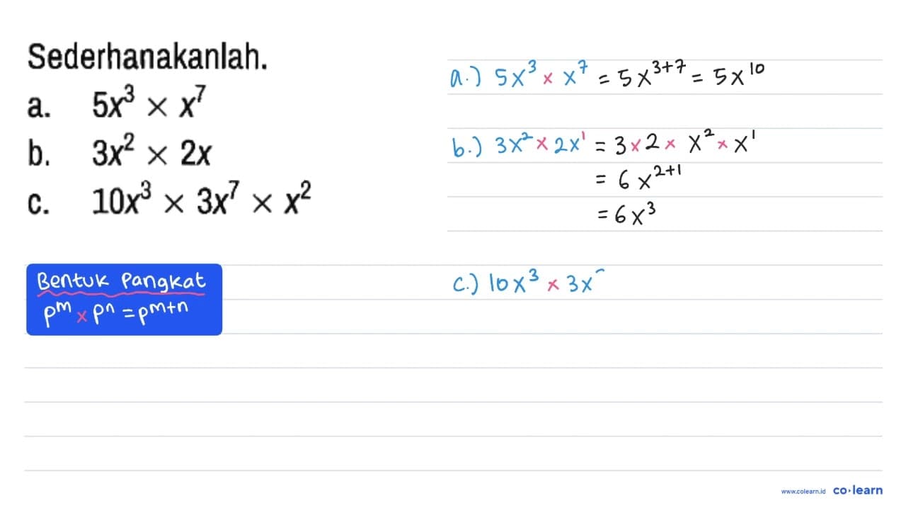 Sederhanakanlah. a. 5x^3 x x^7 b. 3x^2 x 2x c. 10x^3 x 3x^7