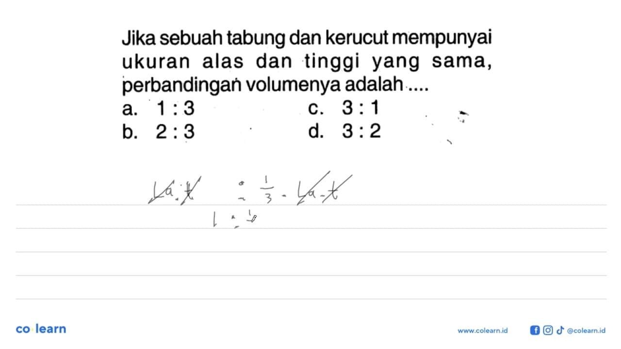 Jika sebuah tabung dan kerucut mempunyai ukuran alas dan