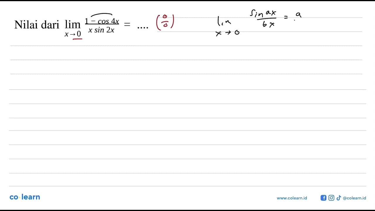 Nilai dari limit x->0 (1 - cos (4x))/(x sin (2x)) = ....