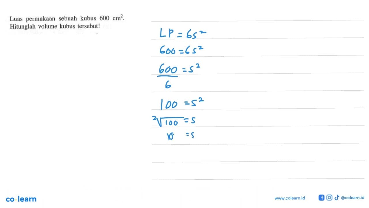 Luas permukaan sebuah kubus 600 cm^2. Hitunglah volume