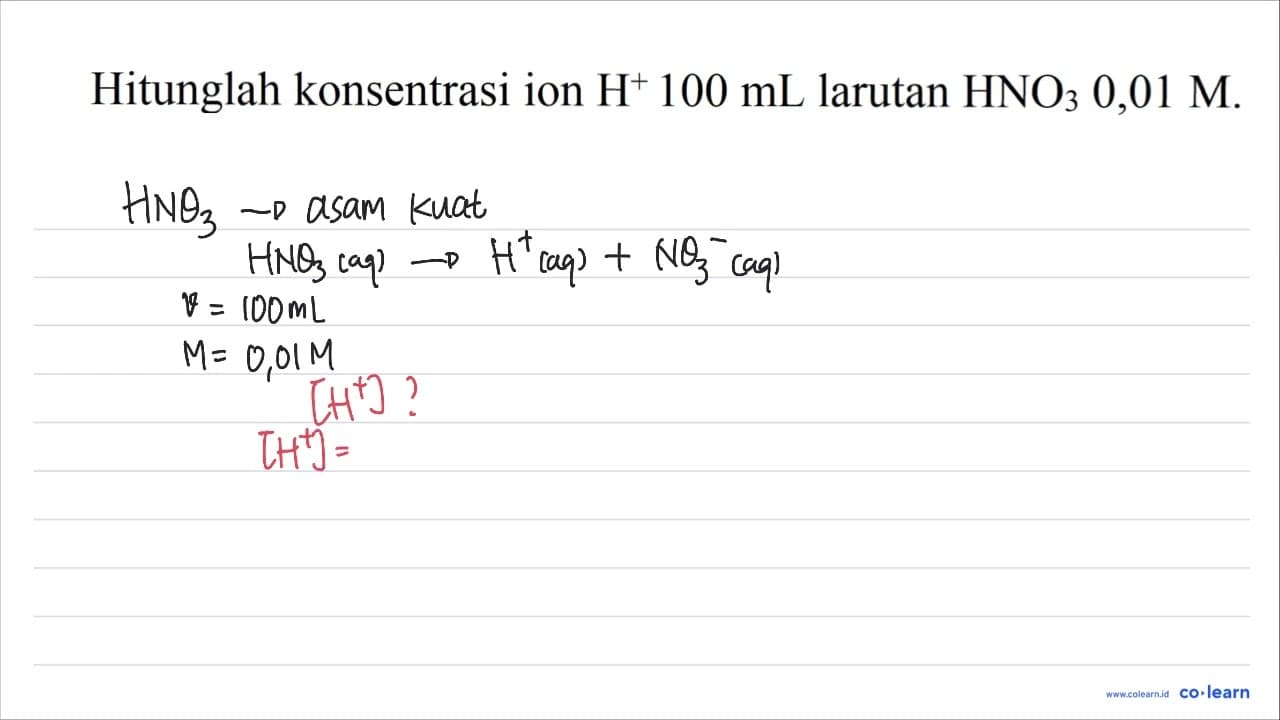 Hitunglah konsentrasi ion H^(+) 100 mL larutan HNO_(3) 0,01