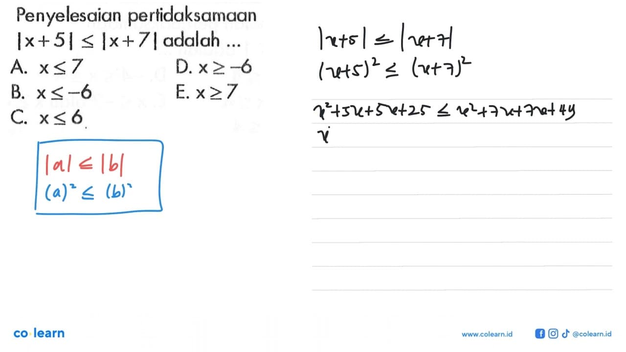 Penyelesaian pertidaksamaan |x+5|<=|x+7| adalah..