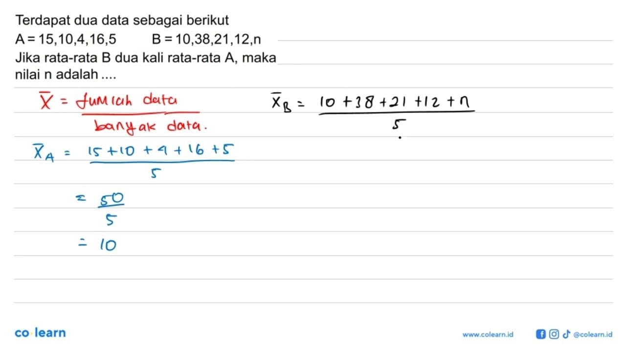 Terdapat dua data sebagai berikut A=15,10,4,16,5 B =