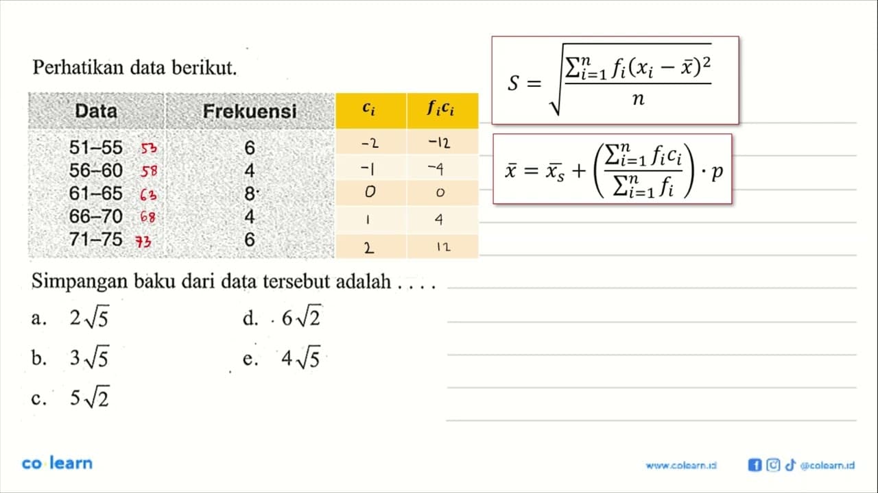 Perhatikan data berikut. Data Frekuensi 51-55 6 56-60 4