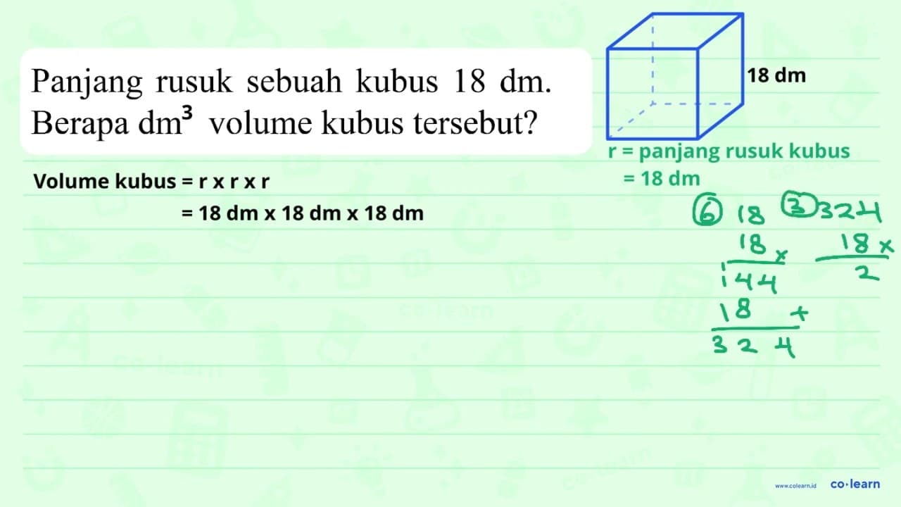 Panjang rusuk sebuah kubus 18 dm . Berapa dm^3 volume kubus