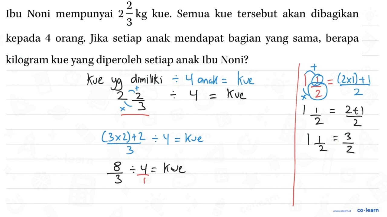 Ibu Noni mempunyai 2 2/3 kg kue. Semua kue tersebut akan