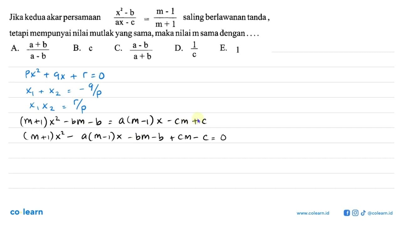 Jika kedua akar persamaan (x^2-b)/(ax-c)=(m-1)/(m+1) saling