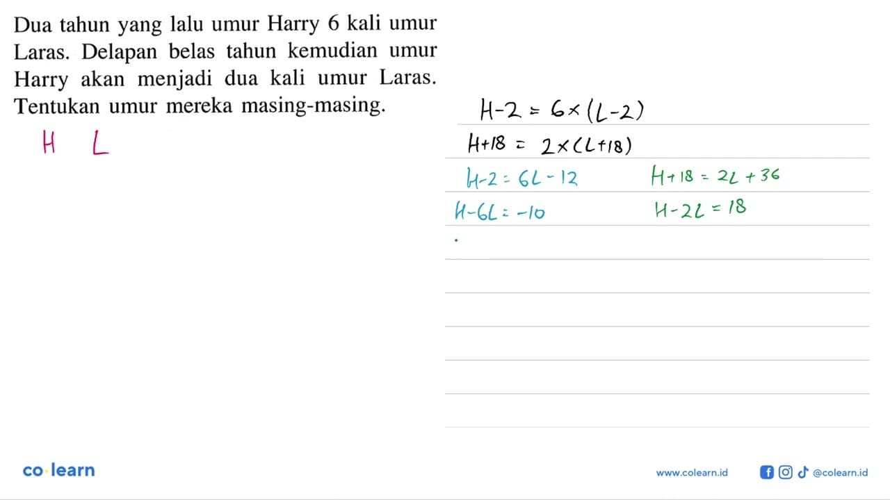 Dua tahun yang lalu umur Harry 6 kali umur Laras. Delapan