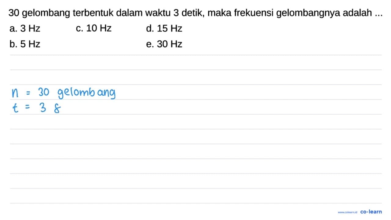 30 gelombang terbentuk dalam waktu 3 detik, maka frekuensi