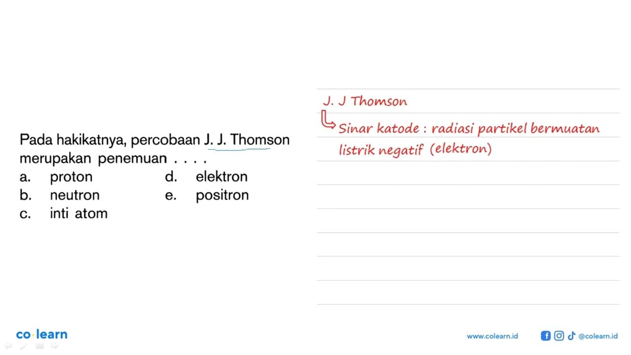 Pada hakikatnya, percobaan J. J. Thomson merupakan penemuan