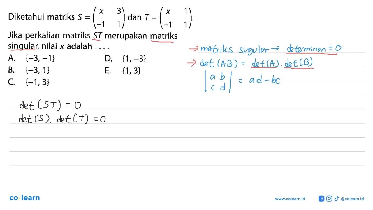 Diketahui matriks S=(x 3 -1 1) dan T=(x 1 -1 1). Jika