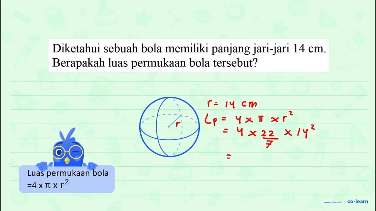 Diketahui sebuah bola memiliki panjang jari-jari 14 cm.