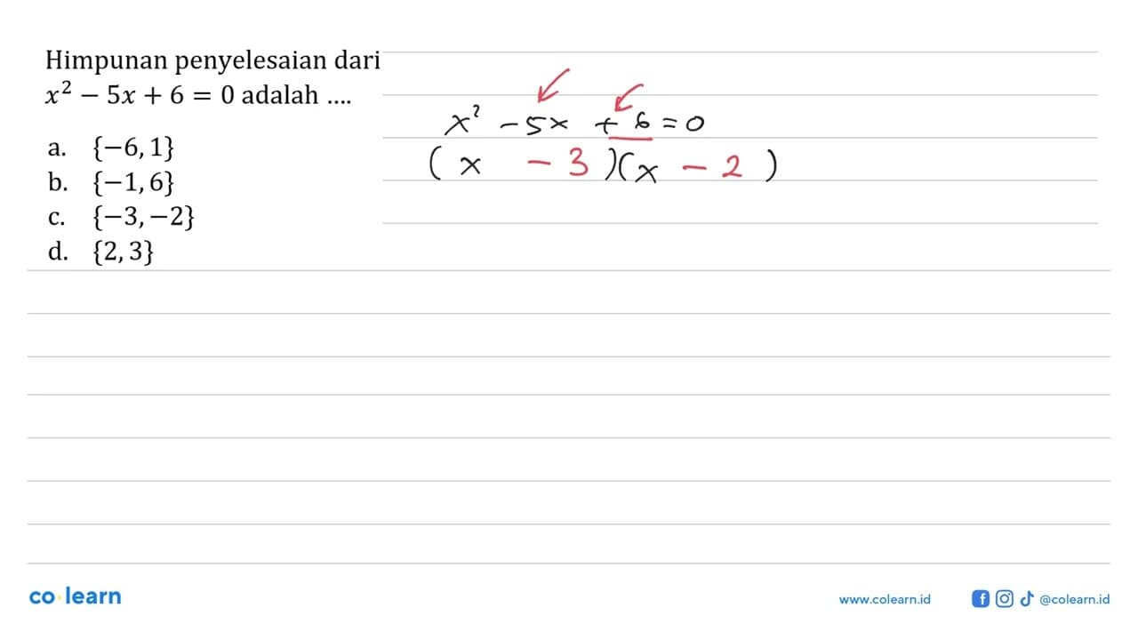 Himpunan penyelesaian dari x^2 - 5x + 6 = 0 adalah ... a.