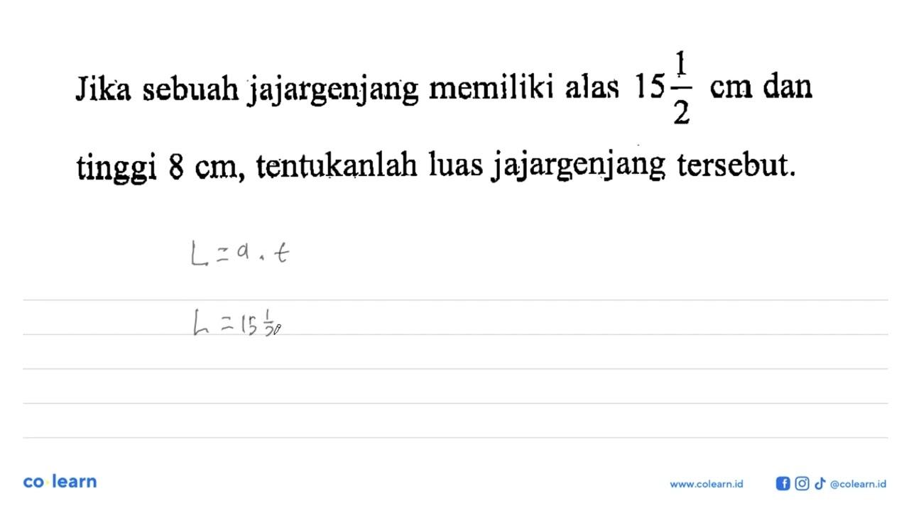 Jika sebuah jajargenjang memiliki alas 15 1/2 cm dan tinggi