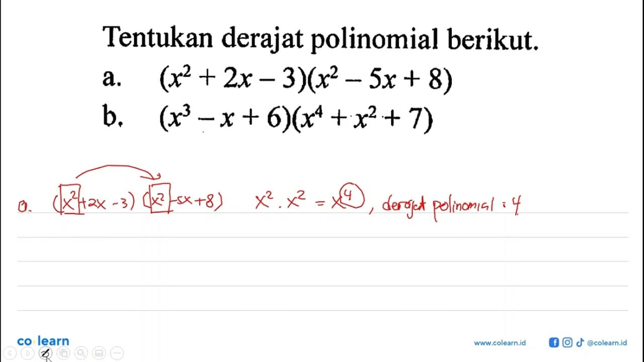 Tentukan derajat polinomial berikut: a.(x^2+2x - 3)(x^2 -