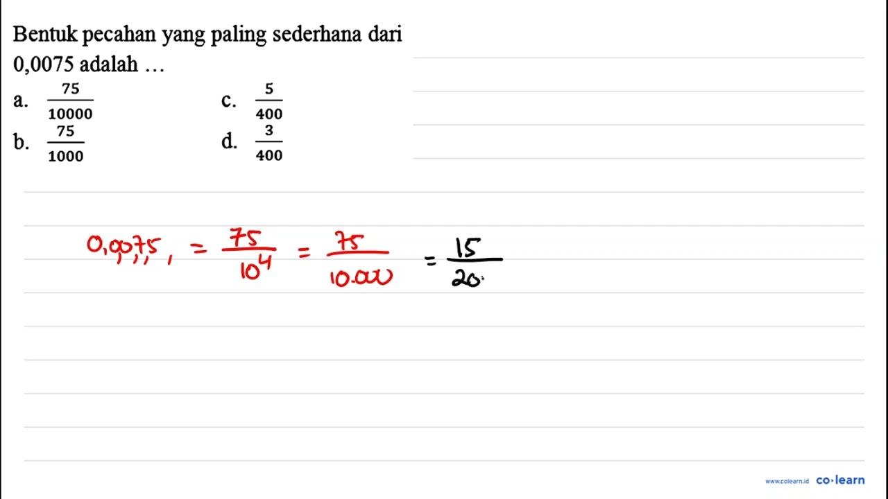 Bentuk pecahan yang paling sederhana dari 0,0075 adalah ...