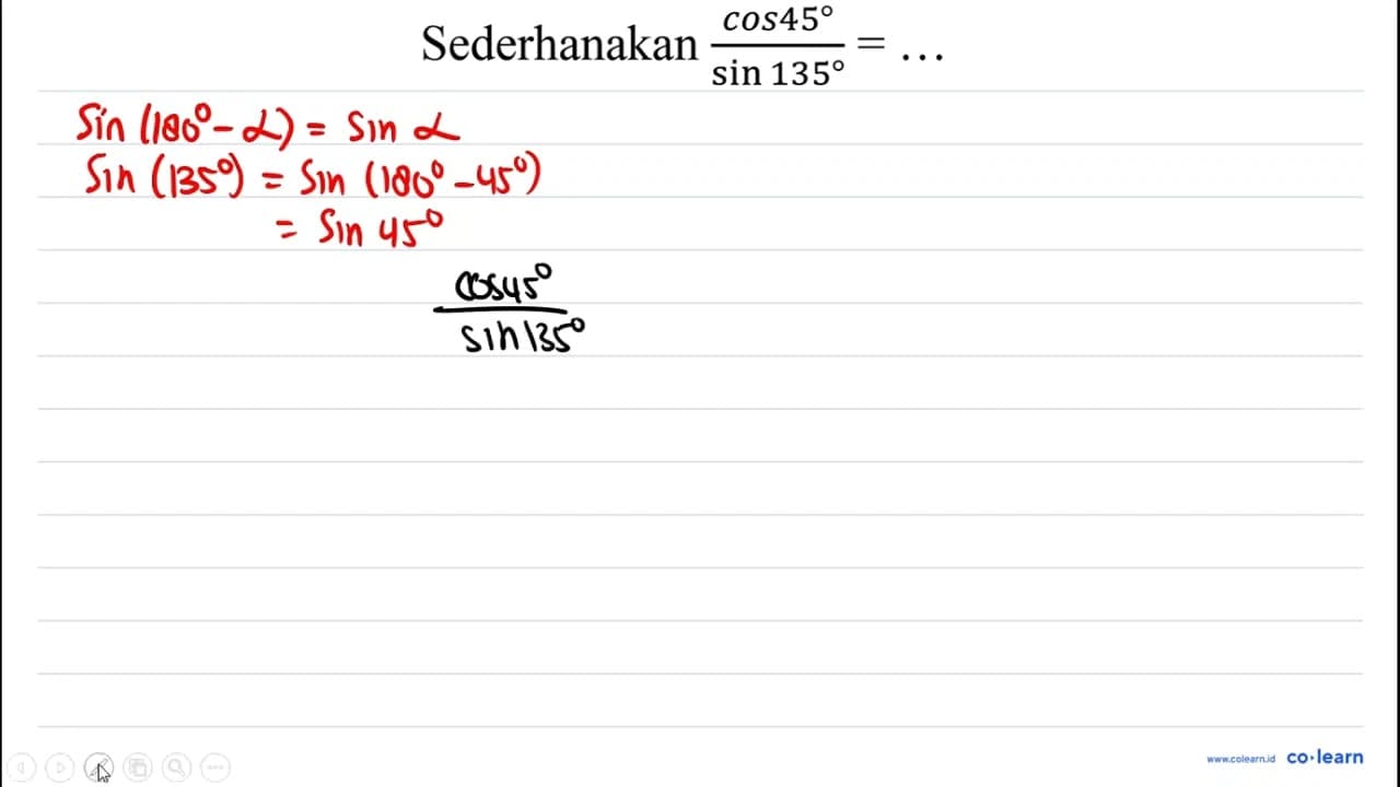 Sederhanakan (cos 45)/(sin 135) = ...