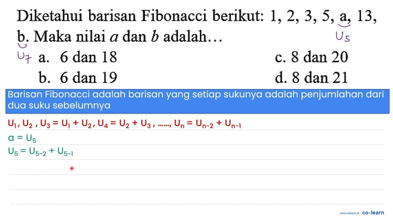 Diketahui barisan Fibonacci berikut: 1,2,3,5 , a, 13, b.