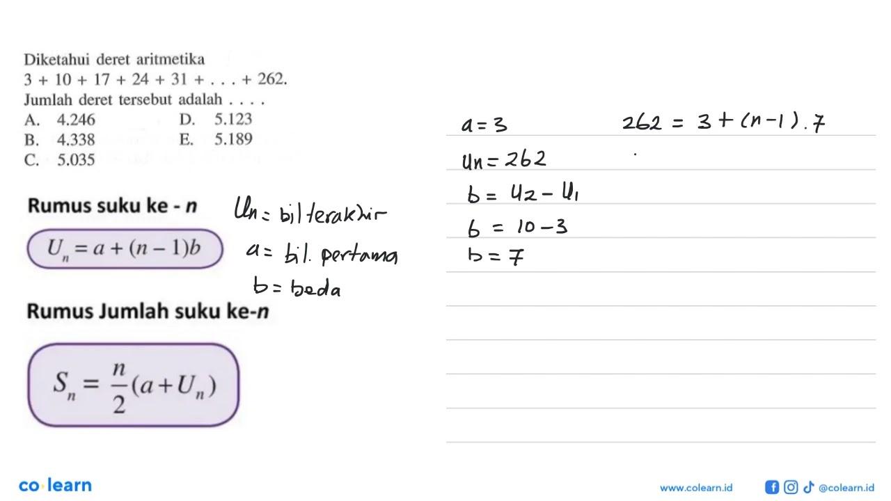 Diketahui deret aritmetika 3+10+17+24+31+ ....+262. Jumlah