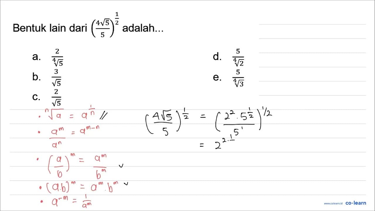 Bentuk lain dari ((4 akar(5))/(5))^((1)/(2)) adalah... a.