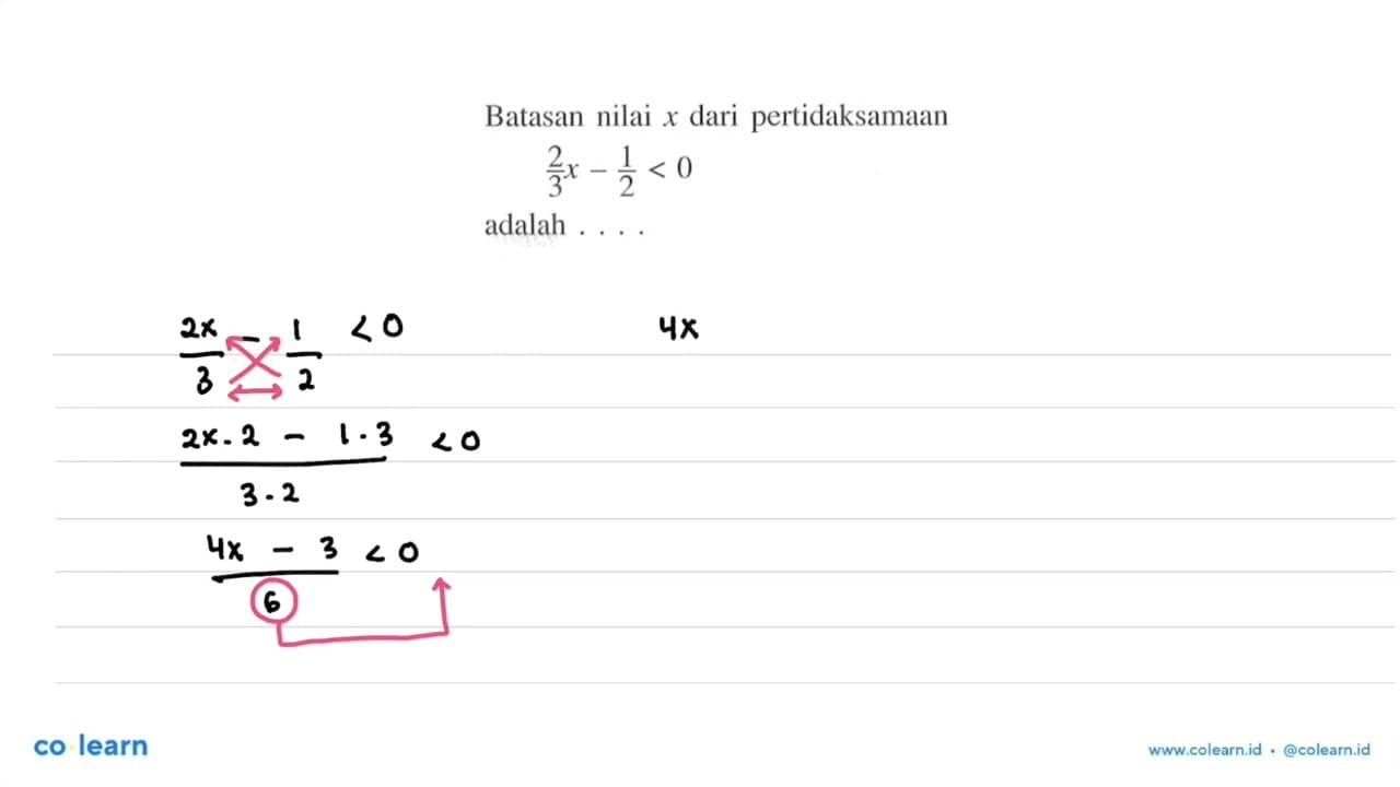 Batasan nilai x dari pertidaksamaan 2/3 x-1/2<0 adalah . .