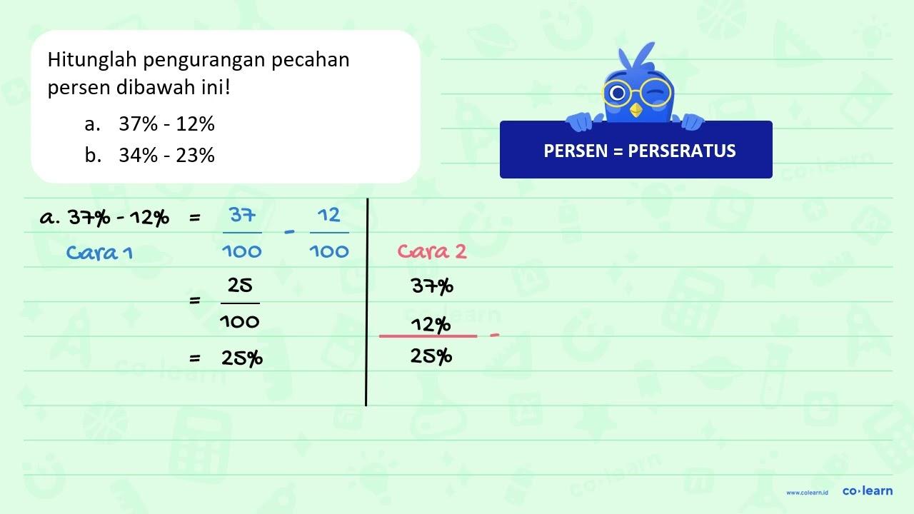 Hitunglah pengurangan pecahan persen dibawah ini ! a. 37% -