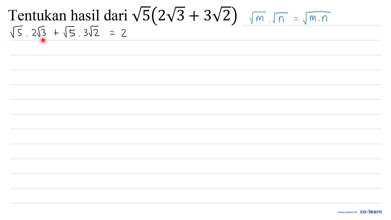 Tentukan hasil dari akar(5)(2 akar(3)+3 akar(2))