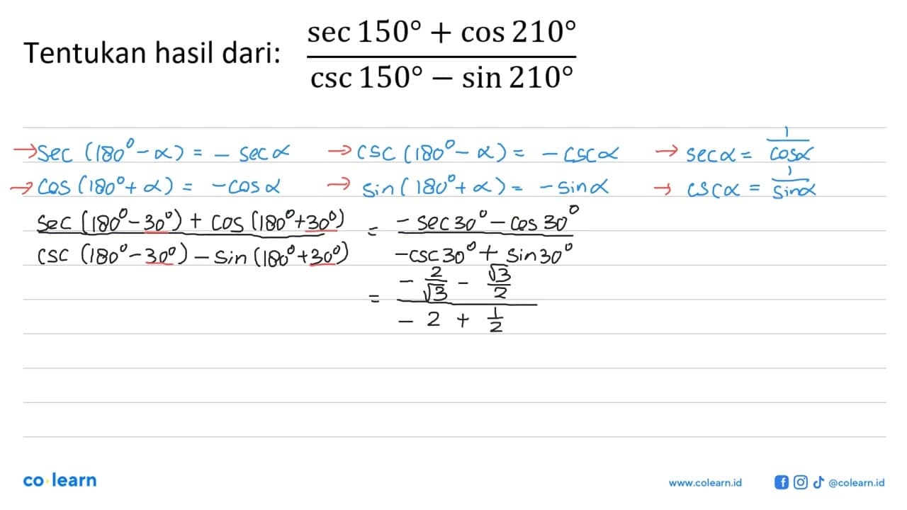 Tentukan hasil dari: (sec 150+cos 210)/(csc 150-sin 210)