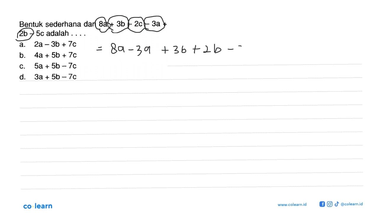 Bentuk sederhana dari 8a + 3b - 2c - 3a + 2b - 5c adalah