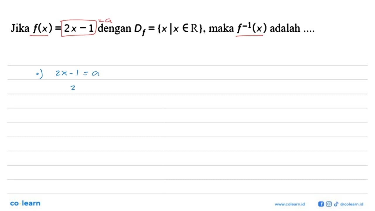 Jika f(x)=2x-1 dengan Df={x | x e R}, maka f^(-1) (x)