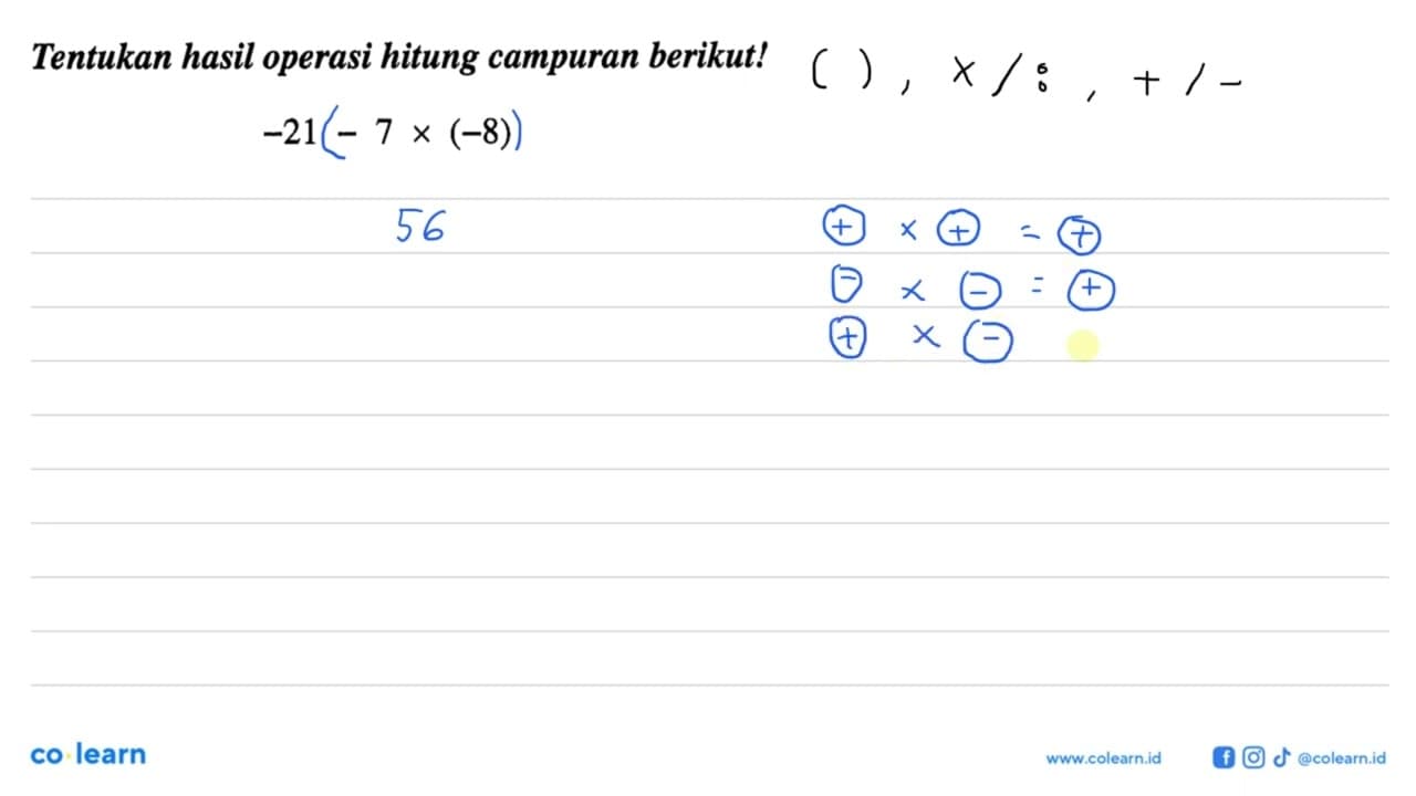 Tentukan hasil operasi hitung campuran berikut! -21 - 7 x