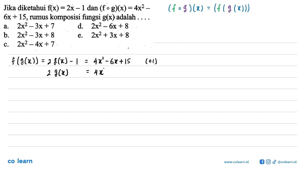 Jika diketahui f(x)=2x-1 dan (f o g)(x)=4x^2- 6x+15 , rumus