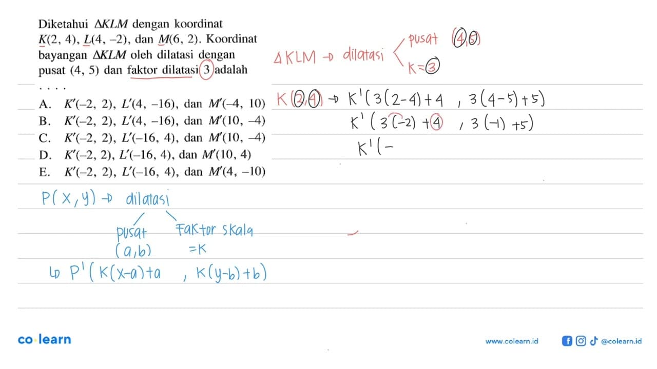 Diketahui delta KLM dengan koordinat K(2,4), L(4,-2), dan