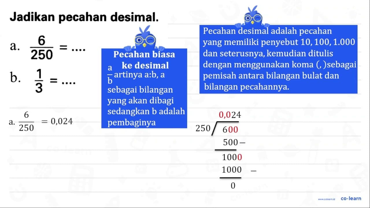 Jadikan pecahan desimal. a. (6)/(250)=... . b. (1)/(3)=...