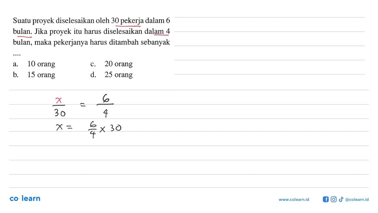 Suatu proyek diselesaikan oleh 30 pekerja dalam 6 bulan.