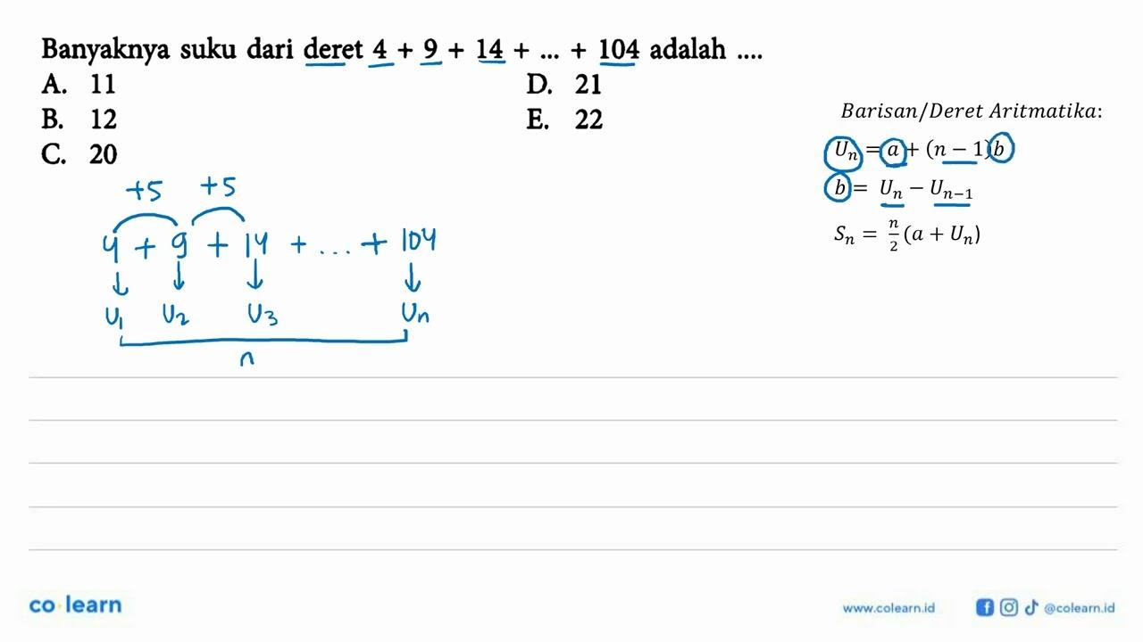 Banyaknya suku dari deret 4+9+14+...+104 adalah ....