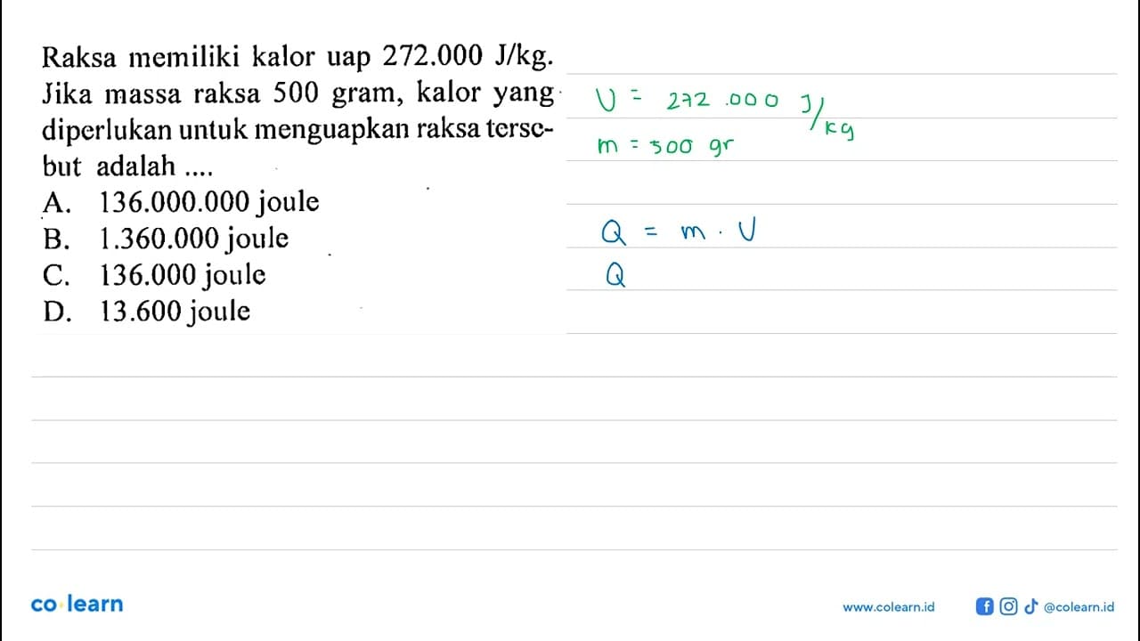 Raksa memiliki kalor uap 272.000 J/kg. Jika massa raksa 500