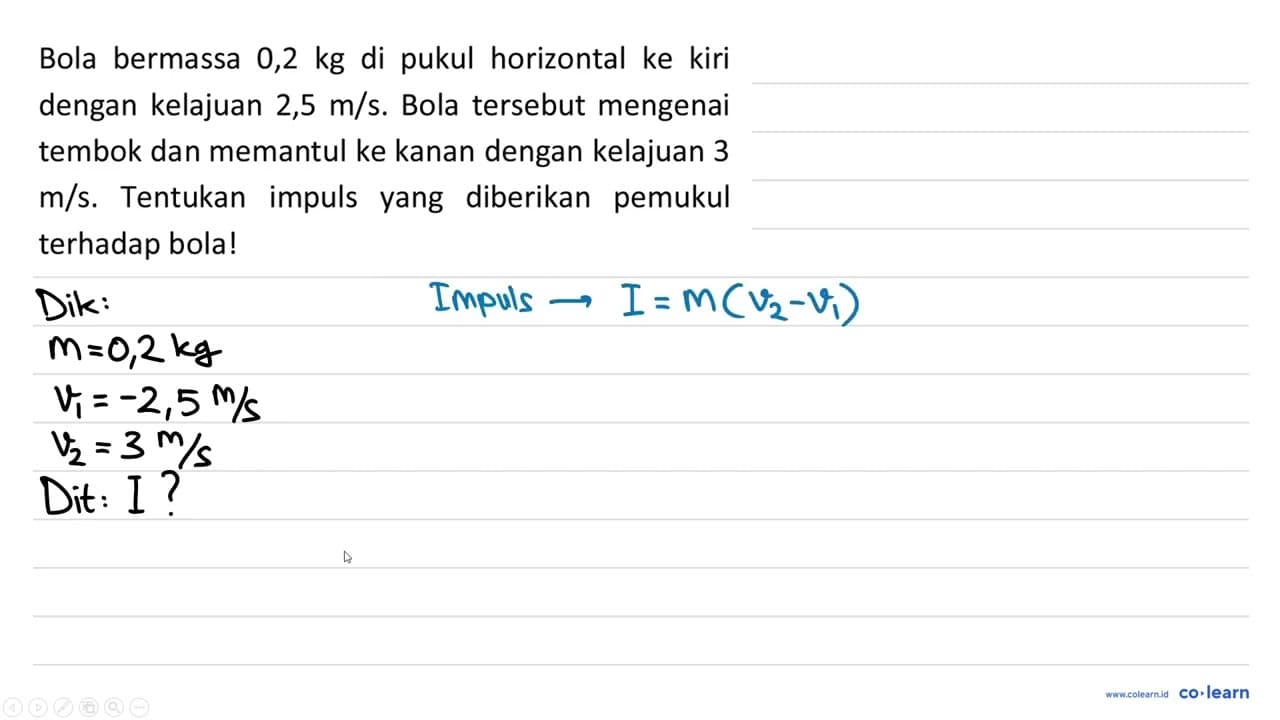 Bola bermassa 0,2 kg di pukul horizontal ke kiri dengan