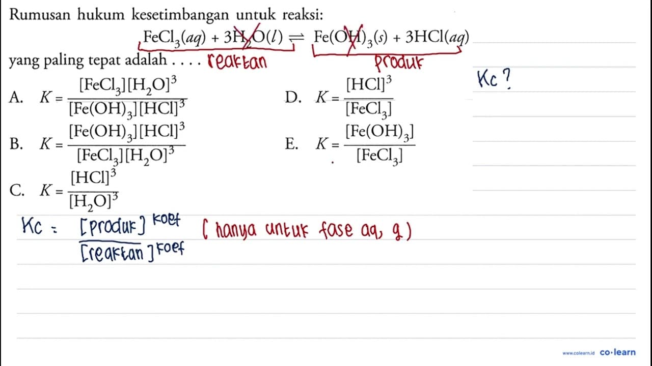 Rumusan hukum kesetimbangan untuk reaksi:FeCl3(aq)+3 H2O(l)