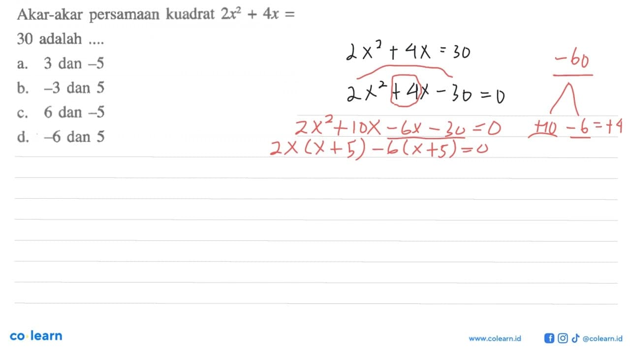 Akar- akar persamaan kuadrat 2x^2 + 4x = 30 adalahh ... a.