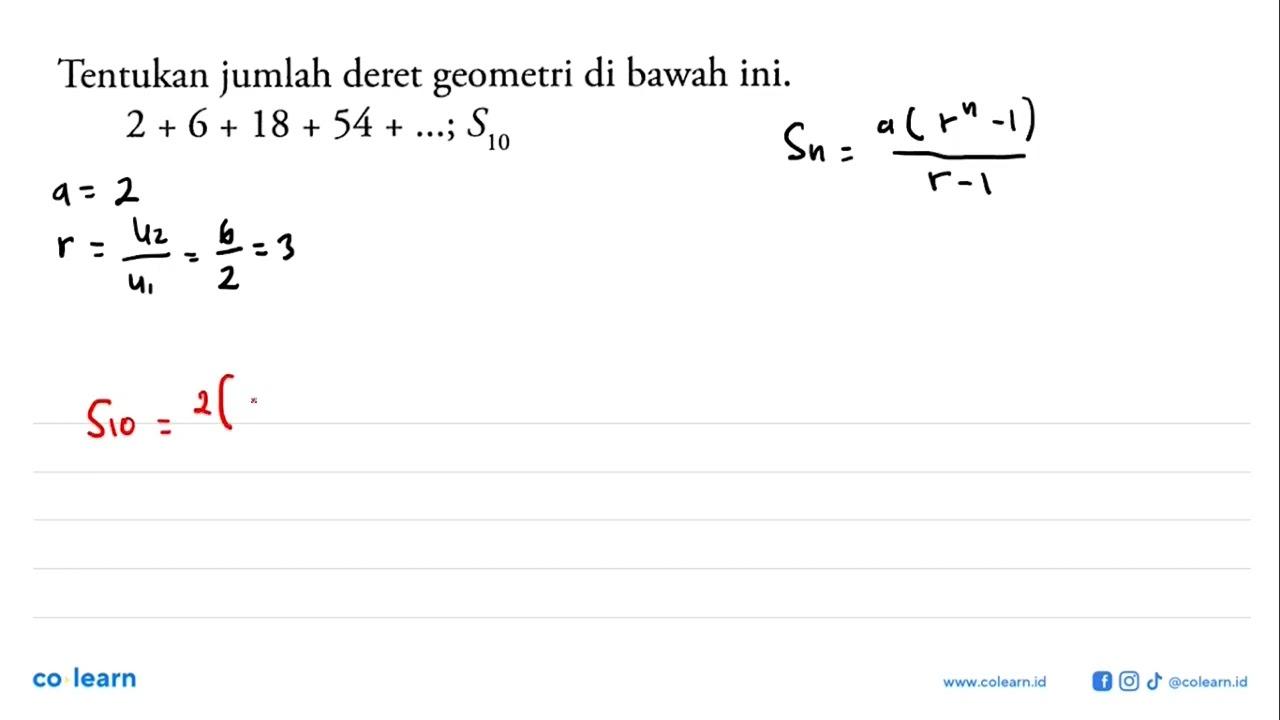 Tentukan jumlah deret geometri di bawah ini.2+6+18+54+... ;