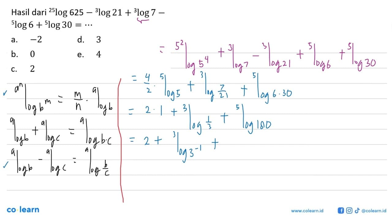 Hasil dari 25 log 625 - 3 log 21 + 3 log 7 - 5 log 6 + 5