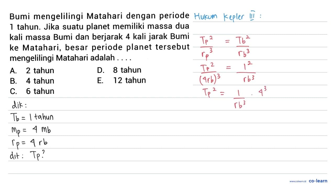 Bumi mengelilingi Matahari dengan periode 1 tahun. Jika