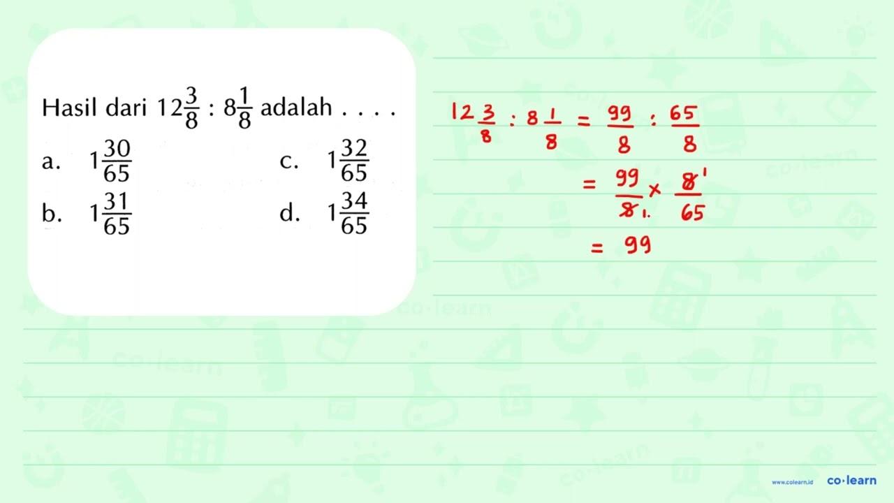 Hasil dari 12 3/8 : 8 1/8 adalah . . . .