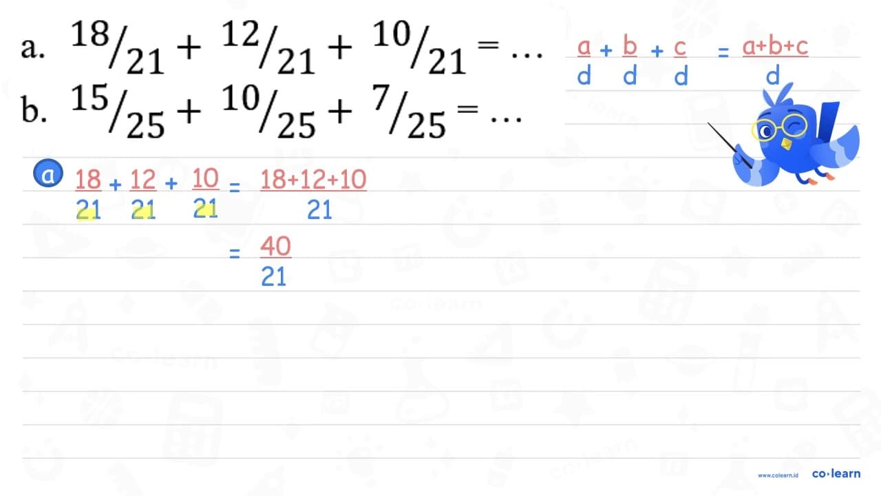 a. 18 / 21+12 / 21+10 / 21=... b. 15 / 25+10 / 25+7 /