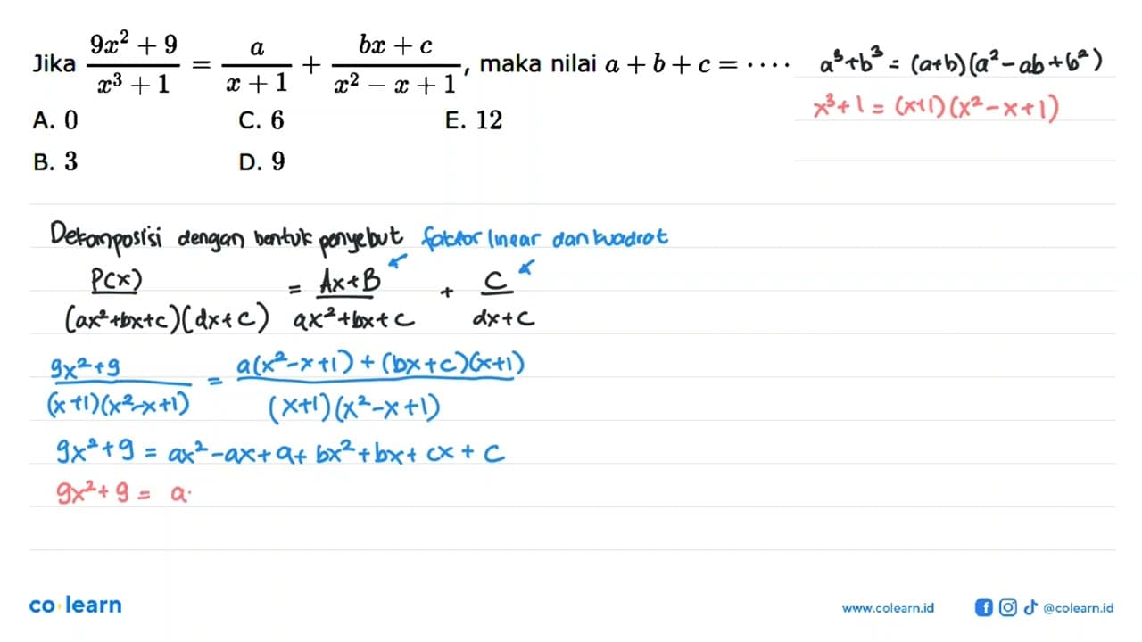 Jika (9x^2+9)/(x^3+1)=a/(x+1)+(bx+c)/(x^2-x+1), maka nilai